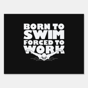 Born To Swim Forced To Work Sign