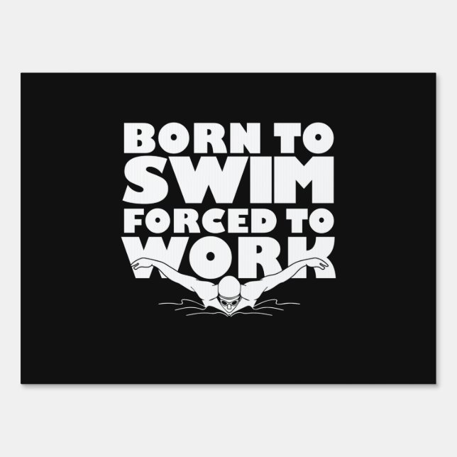 Born To Swim Forced To Work Sign (Front)