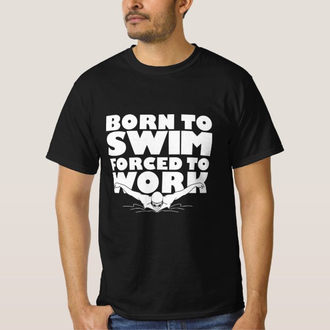 Born To Swim Forced To Work T-Shirt (Front)