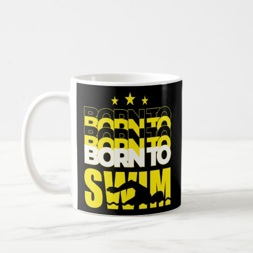 Born To Swim Perfect For Swimmers  Coffee Mug