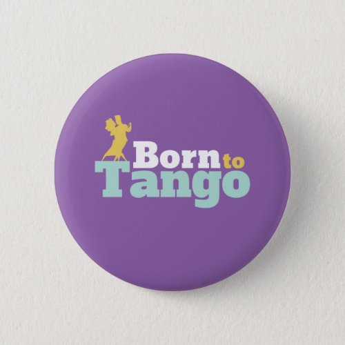 Born To Tango Funny Ballroom Dancing Dance Button
