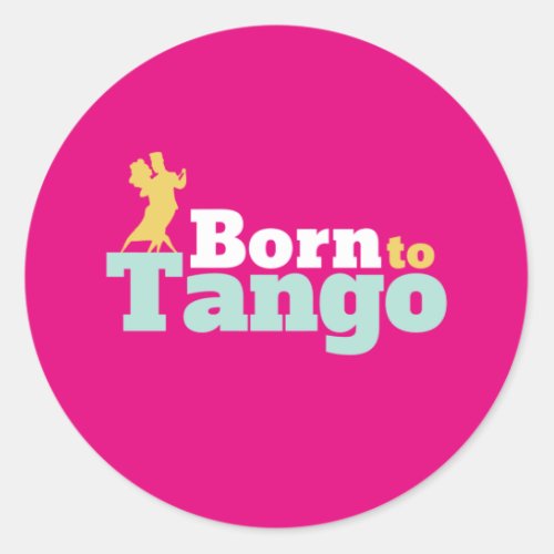 Born To Tango Funny Ballroom Dancing Dance Classic Round Sticker