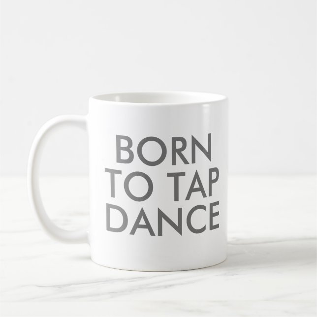 Born to Tap Dance Mug | Recital Gift (Left)