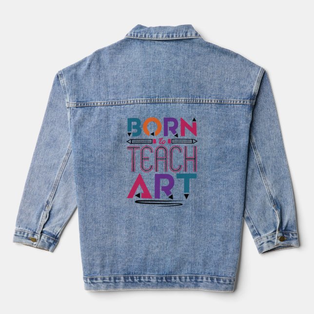 Born to Teach Art Cute Art Teacher Teaching Denim Jacket (Back)