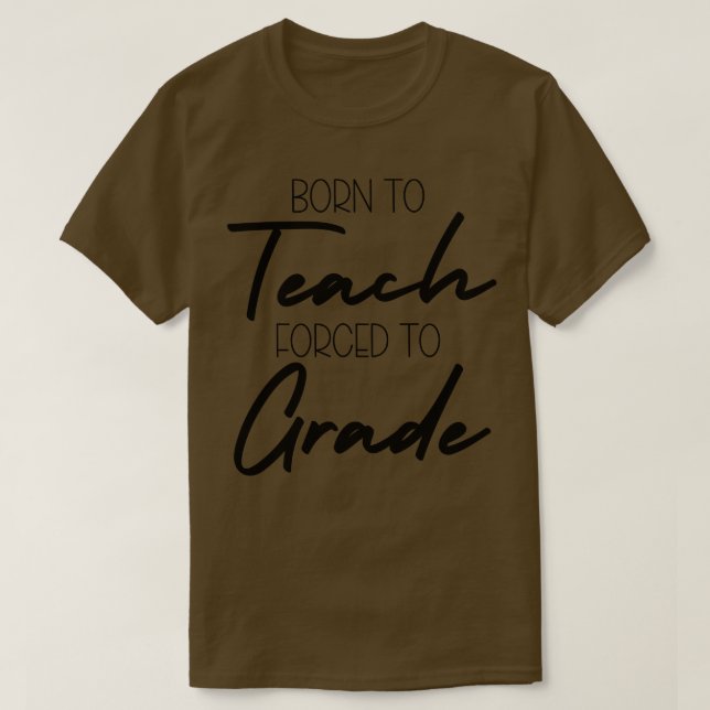 Born to Teach d to Grade T-Shirt (Design Front)
