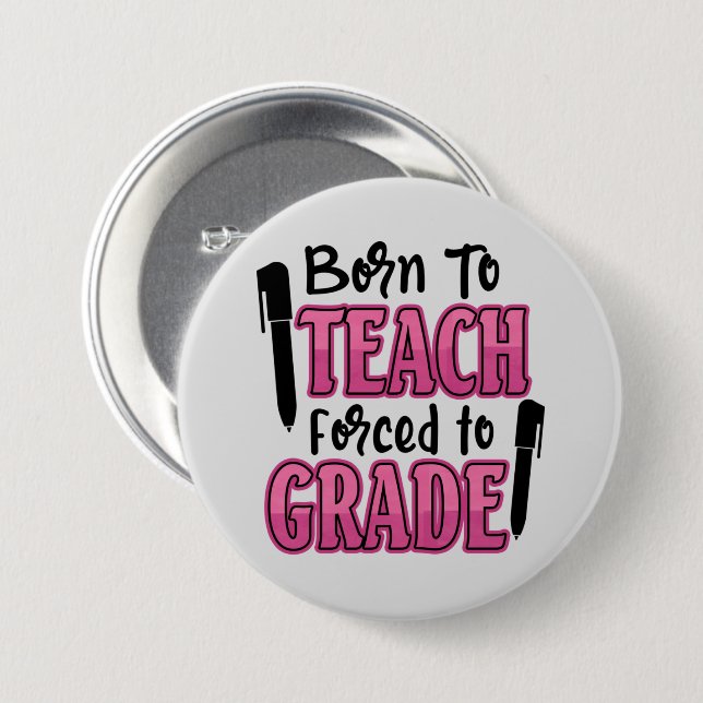 Born to Teach, Forced to Grade Button (Front & Back)