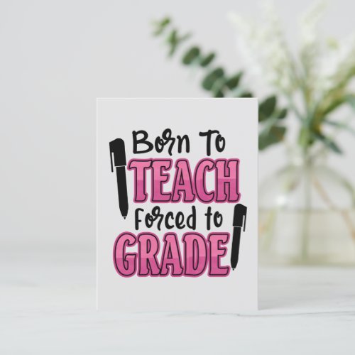 Born to Teach Forced To Grade  Funny Teacher Postcard