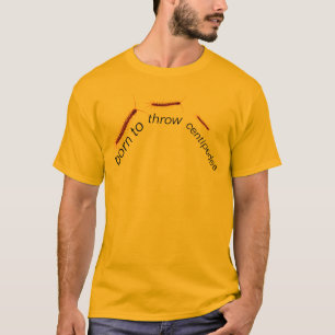 born to throw centipedes T-Shirt