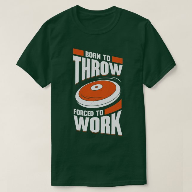 Born To Throw d To Work Discus Thrower Gift T-Shirt (Design Front)