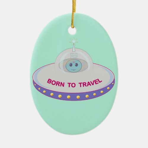 Born to travel cute alien  flying saucer ceramic ornament