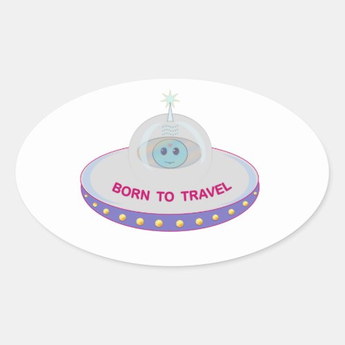 Born to travel cute alien  flying saucer oval sticker