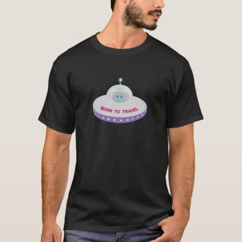 Born to travel cute alien  flying saucer T_Shirt