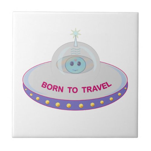 Born to travel cute alien  flying saucer tile