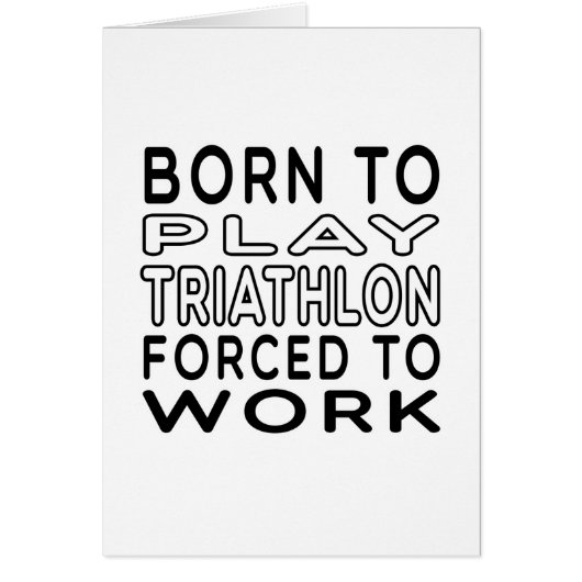Born To Triathlon Forced To Work Cards (Front)