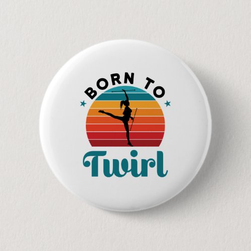 Born to Twirl Cute Baton Twirler Button