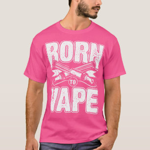 Born to vape T-Shirt