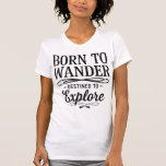 Born to Wander Destined to Explore Quote T-Shirt