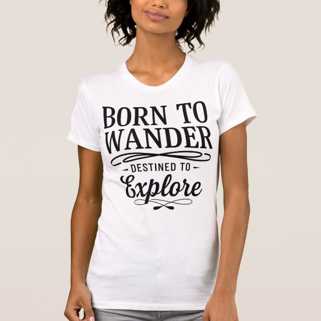 Born to Wander Destined to Explore Quote T-Shirt (Front)
