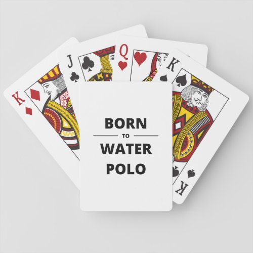 BORN TO WATER POLO PLAYING CARDS