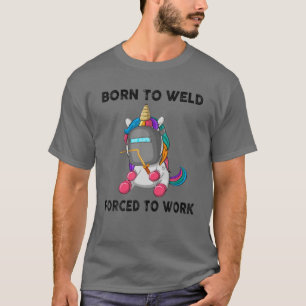 Born To Weld Forced To Work Funny Welder Fitter T-Shirt