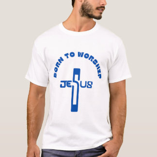 Born to worship, christian shirt, religious gift T-Shirt