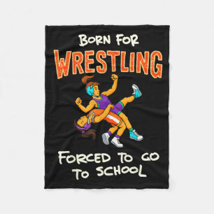 Born to Wrestle Forced to go to School Wrestling Fleece Blanket