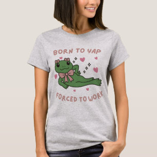 Born to Yap Forced to Work Funny Frog Coworker T-Shirt