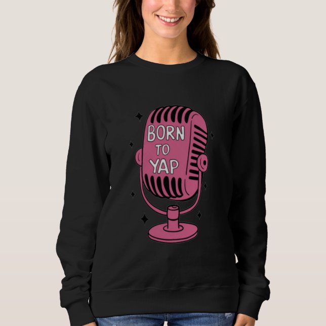 Born to Yap Sweatshirt (Front)