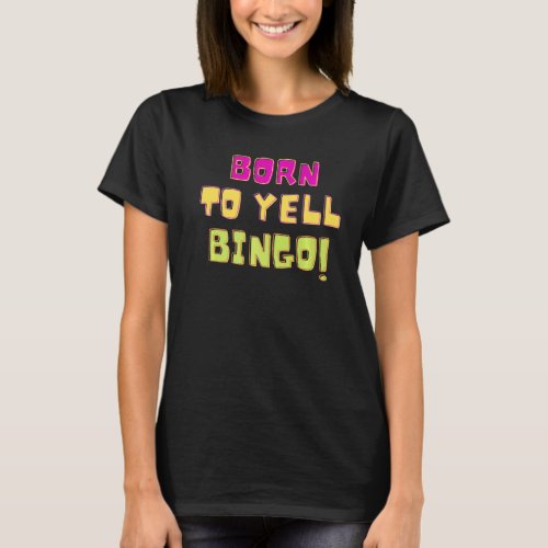 Born To Yell Bingo  Bingo Player Game   Humor  1 T_Shirt