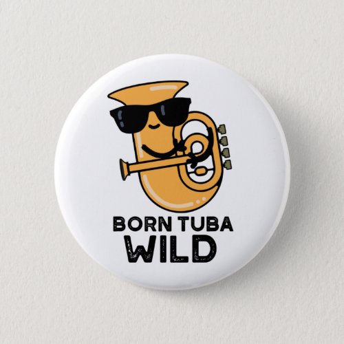 Born Tuba Wild Funny Music Pun  Button