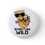 Born Tuba Wild Funny Music Pun  Button