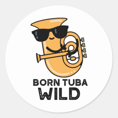 Born Tuba Wild Funny Music Pun  Classic Round Sticker