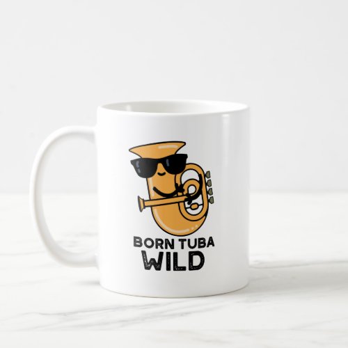 Born Tuba Wild Funny Music Pun  Coffee Mug
