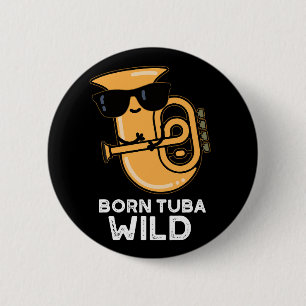 Born Tuba Wild Funny Music Pun Dark BG Button