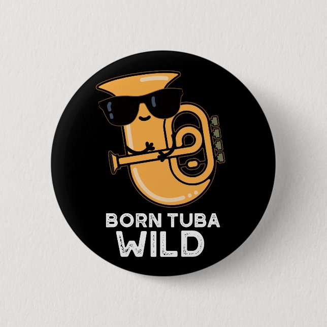 Born Tuba Wild Funny Music Pun Dark BG Button (Front)