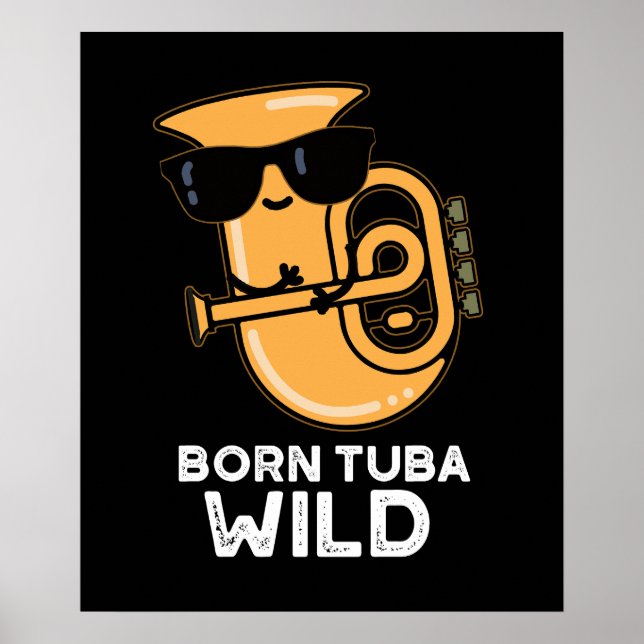 Born Tuba Wild Funny Music Pun Dark BG Poster (Front)