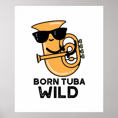 Born Tuba Wild Funny Music Pun  Poster