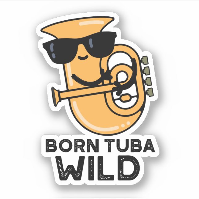 Born Tuba Wild Funny Music Pun  Sticker (Front)
