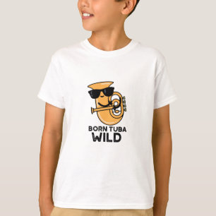 Born Tuba Wild Funny Music Pun  T-Shirt