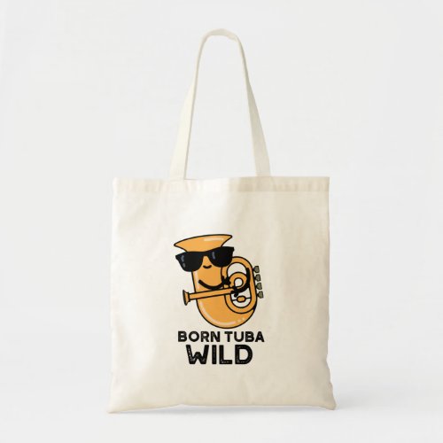 Born Tuba Wild Funny Music Pun  Tote Bag