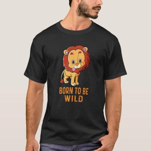 Born Wild Cute Lion Wildlife Animals Jungles King T_Shirt