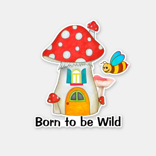Born Wild Whimsical Fairy Mushroom Bumble Bee Sticker