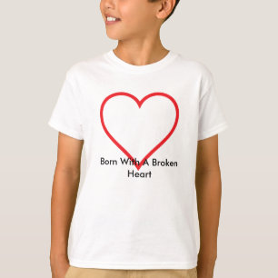 Born With A Broken H... T-Shirt