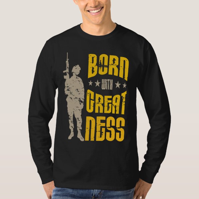 Born with Greatness I Soldiers Creed Patriotic Ame T-Shirt (Front)