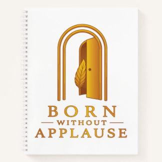 Born Without Applause Inspirational Notebook