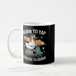 Born Yap Forced To Grade Teacher Goose Duck Clroom Coffee Mug