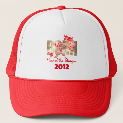 Born Year of the Dragon 2024 2012 2000 1988 Trucker Hat