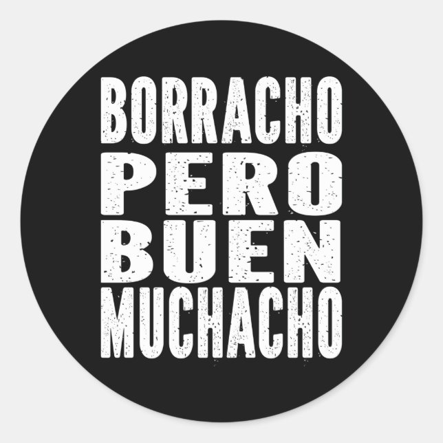 Borracho Pero Buen Muchacho Latino Spanish Classic Round Sticker (Front)