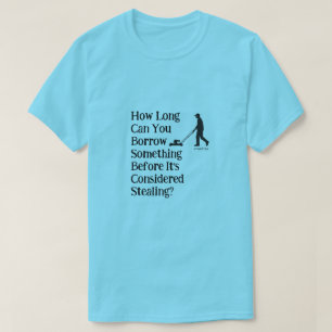 Borrow or Steal? - A MisterP Shirt