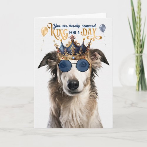 Borzoi Dog King for a Day Funny Birthday Card
